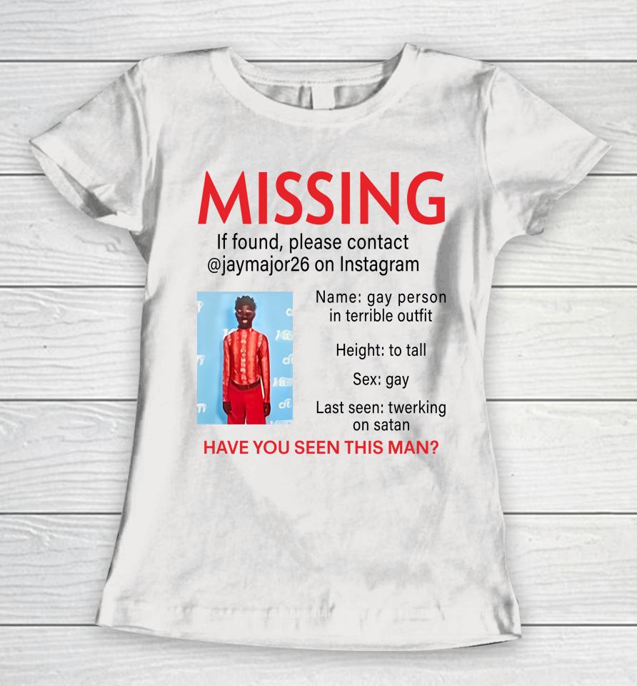 Lilnasxmajor Missing If Found Please Contact Jaymajor26 On Instagram Have You Seen This Man Women T-Shirt