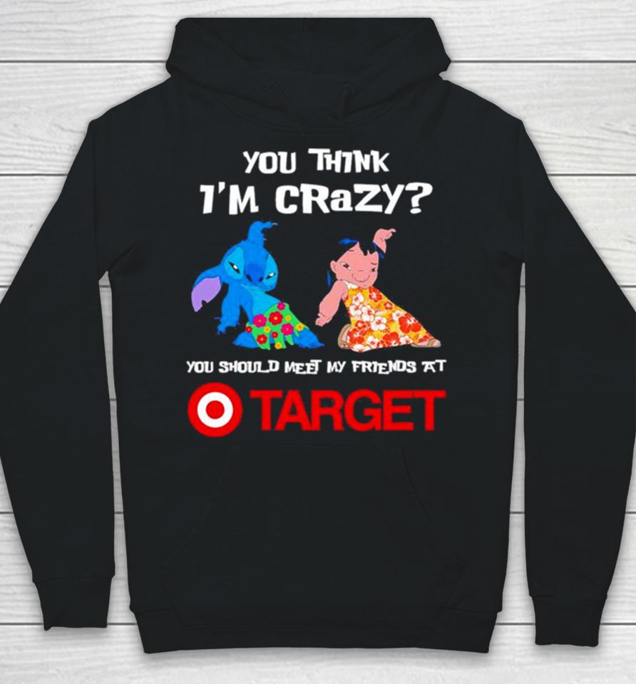 Lilo And Stitch You Think I’m Crazy You Should Meet My Friends At Target Hoodie