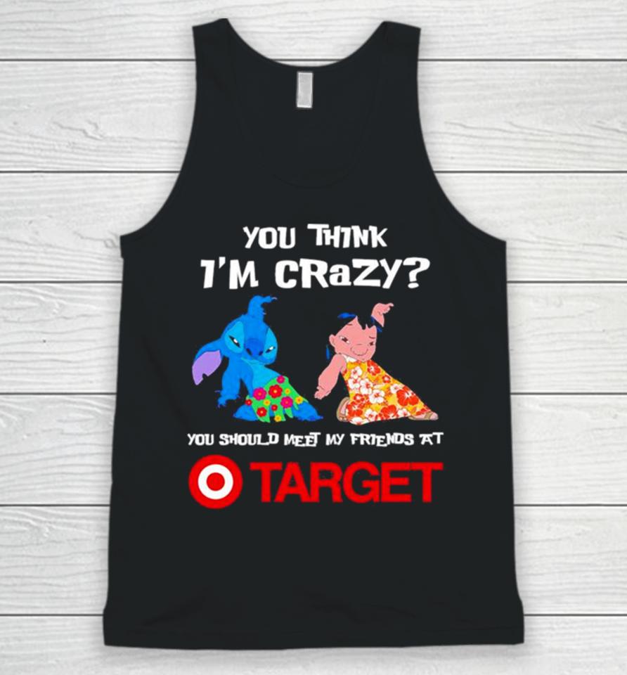 Lilo And Stitch You Think I’m Crazy You Should Meet My Friends At Target Unisex Tank Top