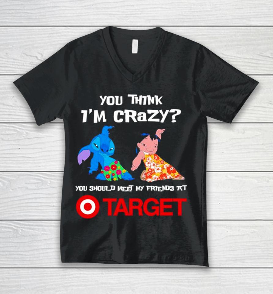 Lilo And Stitch You Think I’m Crazy You Should Meet My Friends At Target Unisex V-Neck T-Shirt