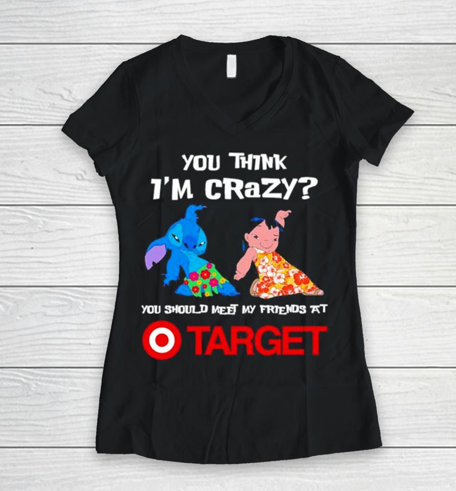 Lilo And Stitch You Think I’m Crazy You Should Meet My Friends At Target Women V-Neck T-Shirt