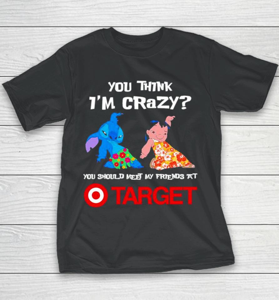 Lilo And Stitch You Think I’m Crazy You Should Meet My Friends At Target Youth T-Shirt