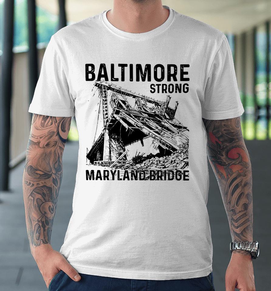 Limited Baltimore Strong Maryland Bridge Vintage Premium T-Shirt