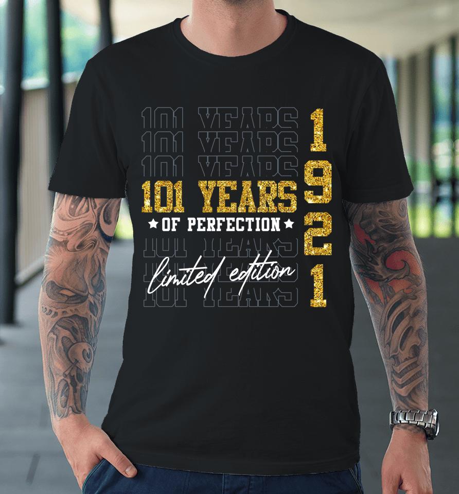 Limited Edition 1921 101 Years Old 101St Birthday Gifts Premium T-Shirt
