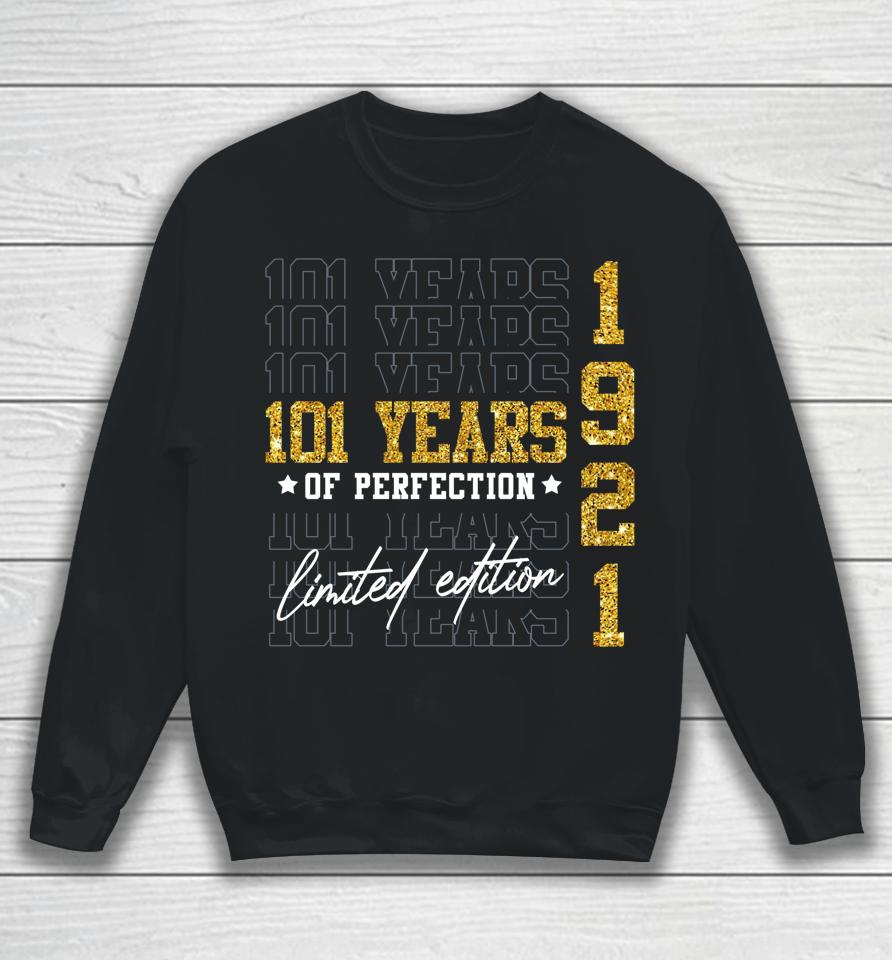 Limited Edition 1921 101 Years Old 101St Birthday Gifts Sweatshirt