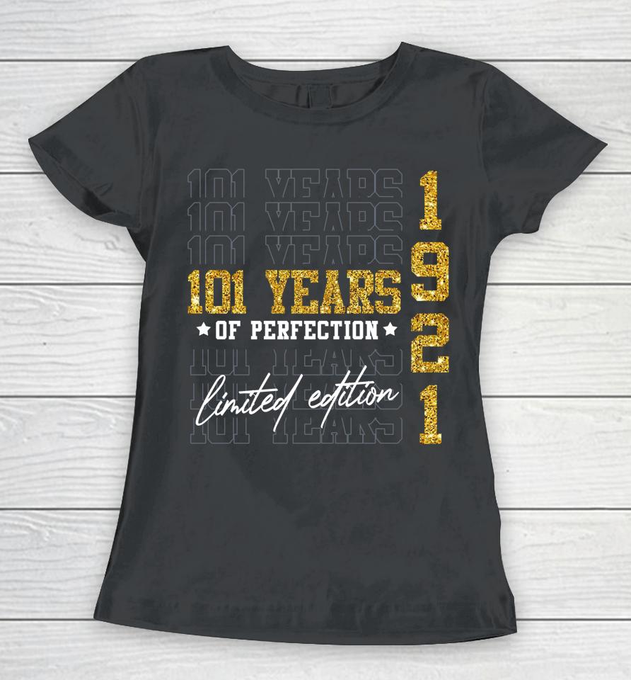 Limited Edition 1921 101 Years Old 101St Birthday Gifts Women T-Shirt