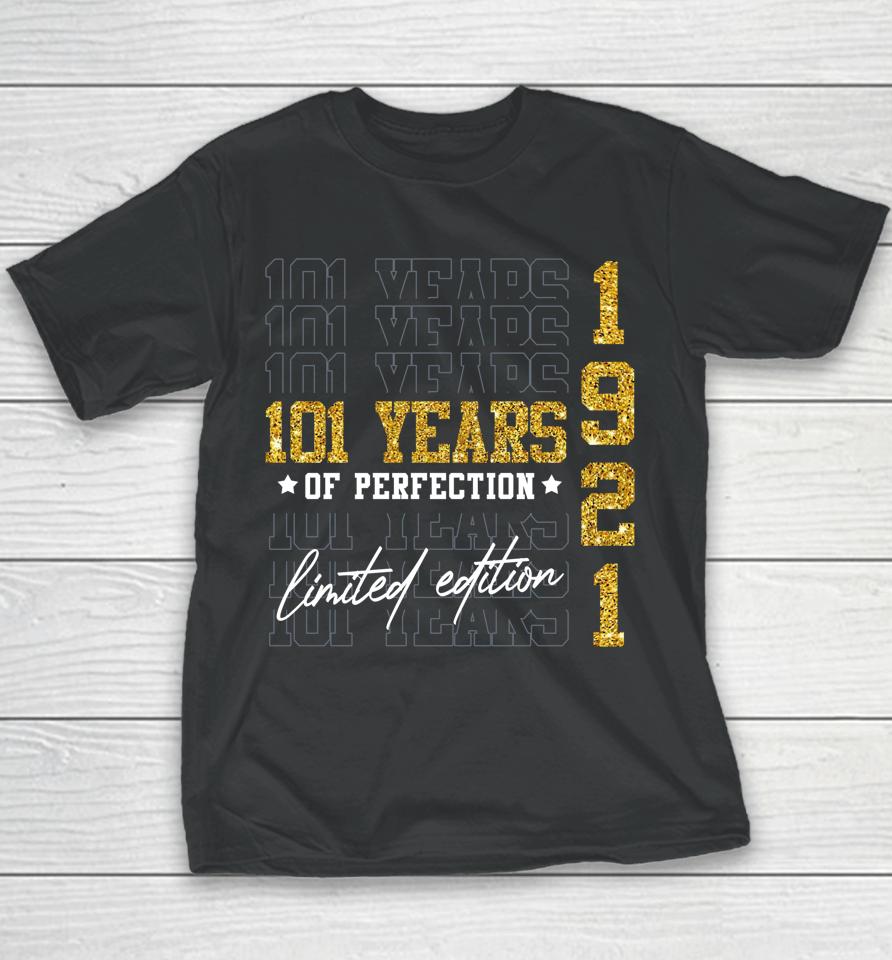Limited Edition 1921 101 Years Old 101St Birthday Gifts Youth T-Shirt