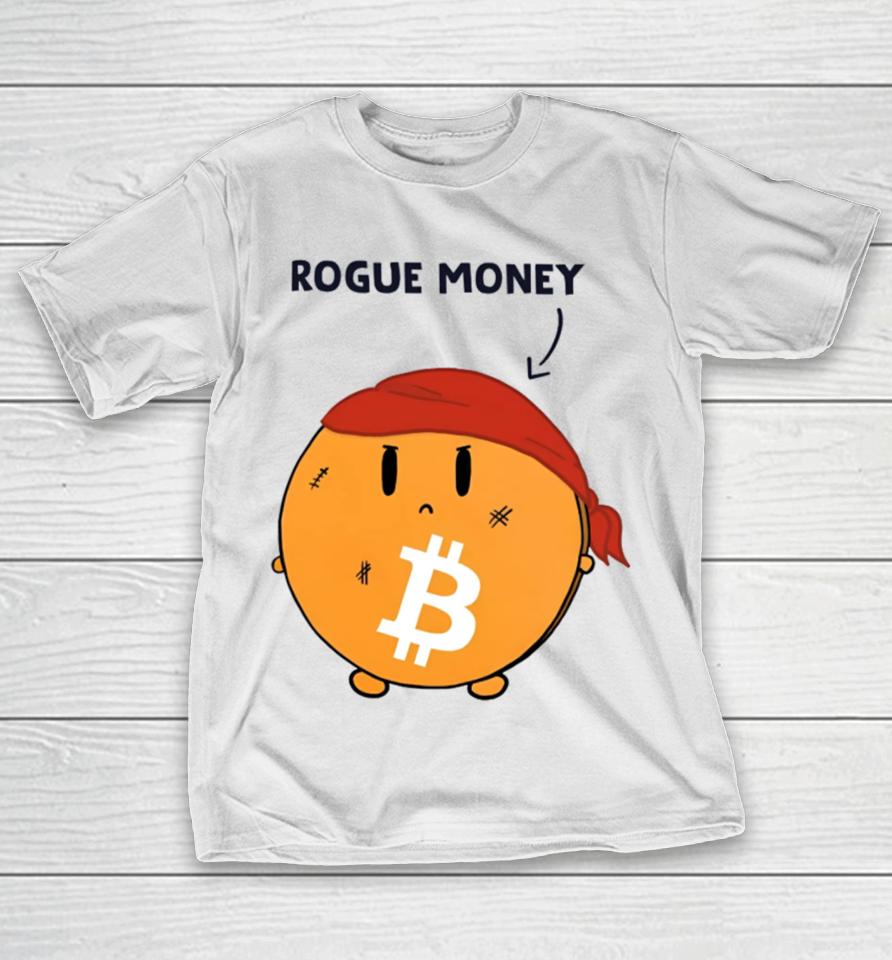 Lina Seiche Bitcoin Is Rogue Money T-Shirt