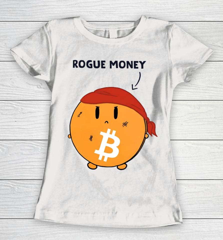 Lina Seiche Bitcoin Is Rogue Money Women T-Shirt