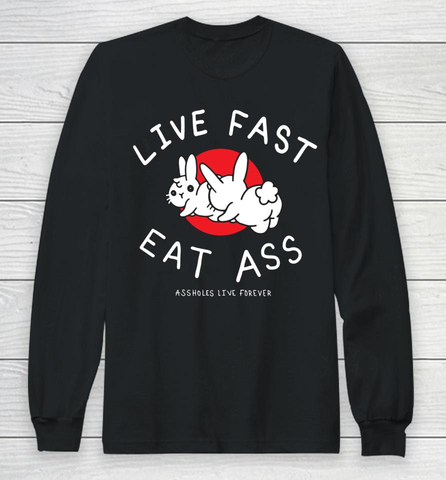 Lindafinegold Live Fast Eat Ass Assholes Live Forever Long Sleeve T-Shirt