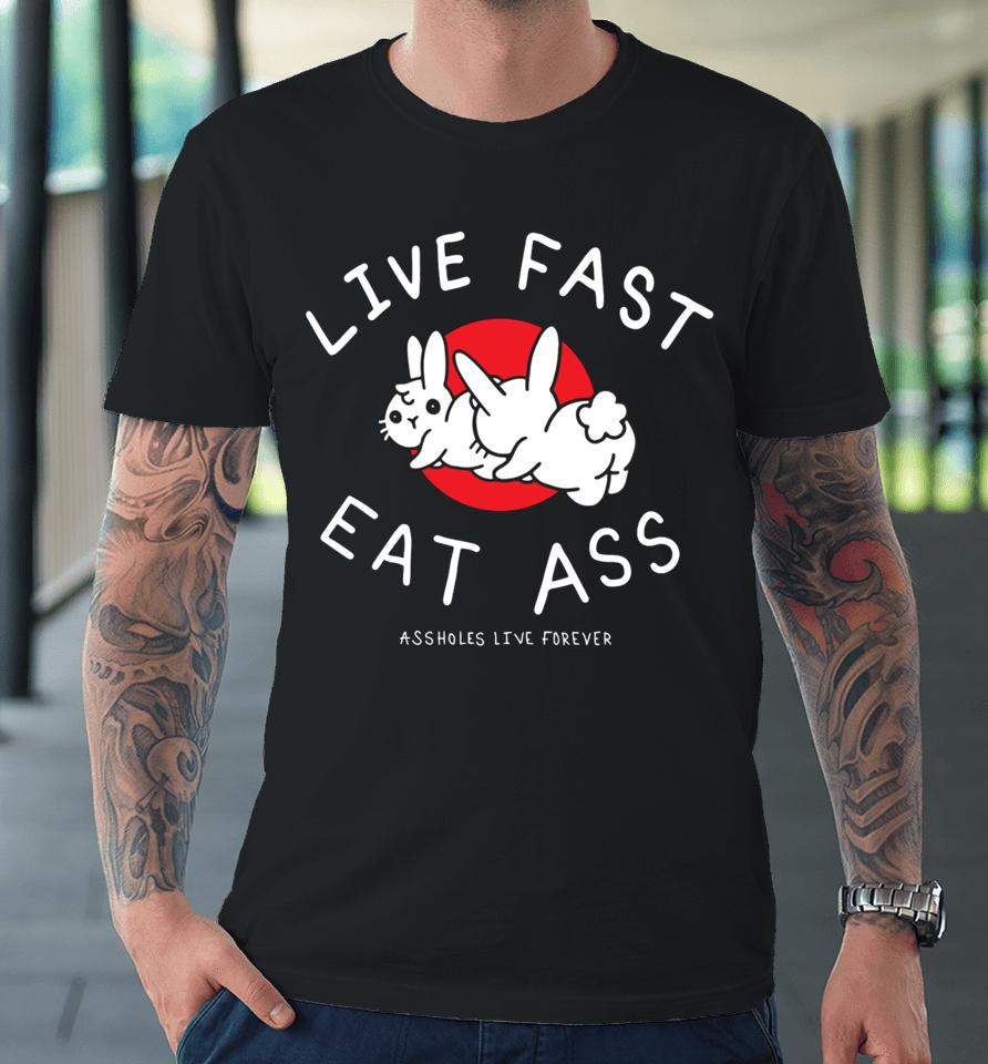 Lindafinegold Live Fast Eat Ass Assholes Live Forever Premium T-Shirt