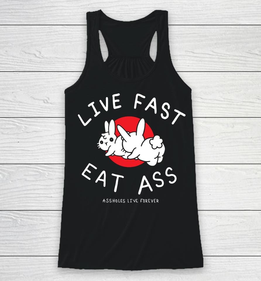 Lindafinegold Live Fast Eat Ass Assholes Live Forever Racerback Tank