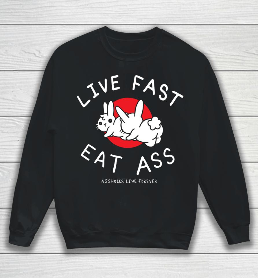 Lindafinegold Live Fast Eat Ass Assholes Live Forever Sweatshirt