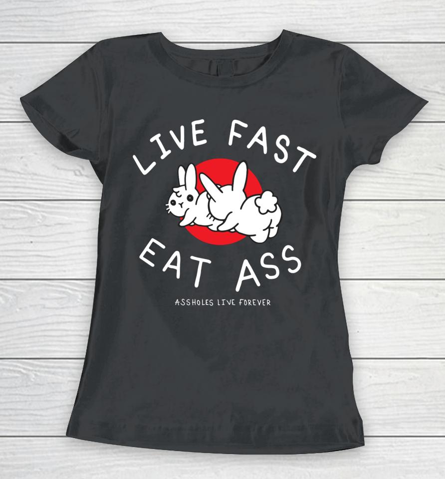Lindafinegold Live Fast Eat Ass Assholes Live Forever Women T-Shirt