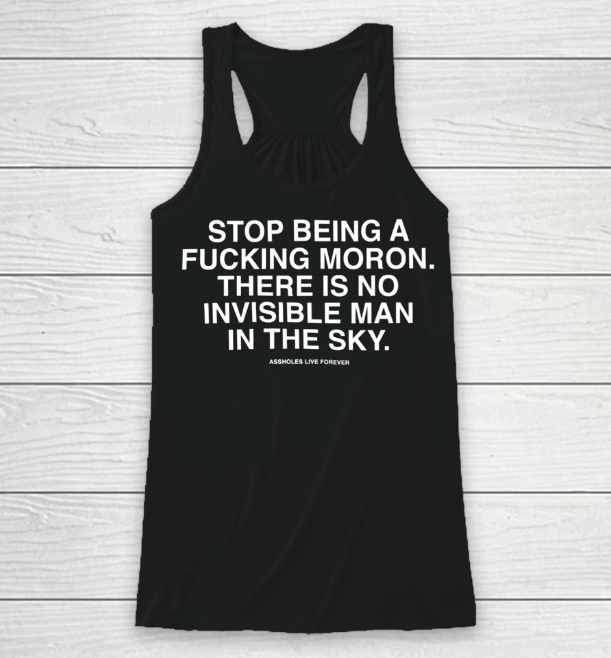 Lindafinegold Store Stop Being A Fucking Moron There Is No Invisible Mana In The Sky Assholes Live Forever Racerback Tank