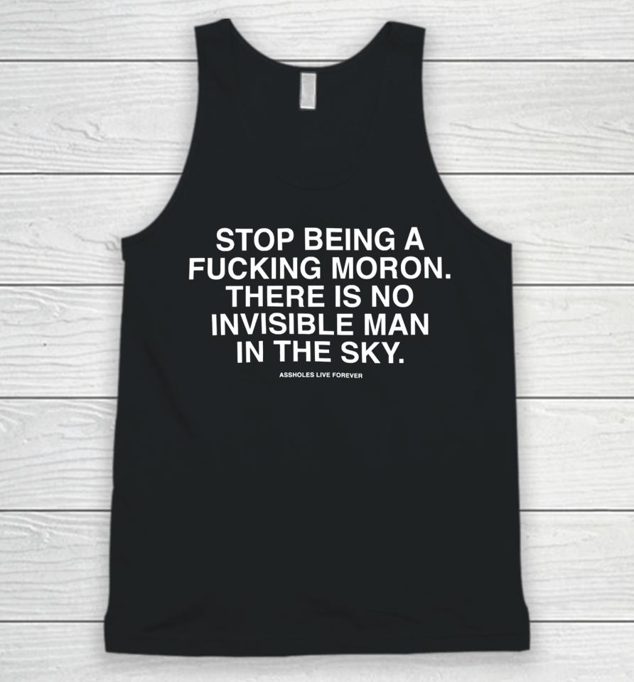 Lindafinegold Store Stop Being A Fucking Moron There Is No Invisible Mana In The Sky Assholes Live Forever Unisex Tank Top