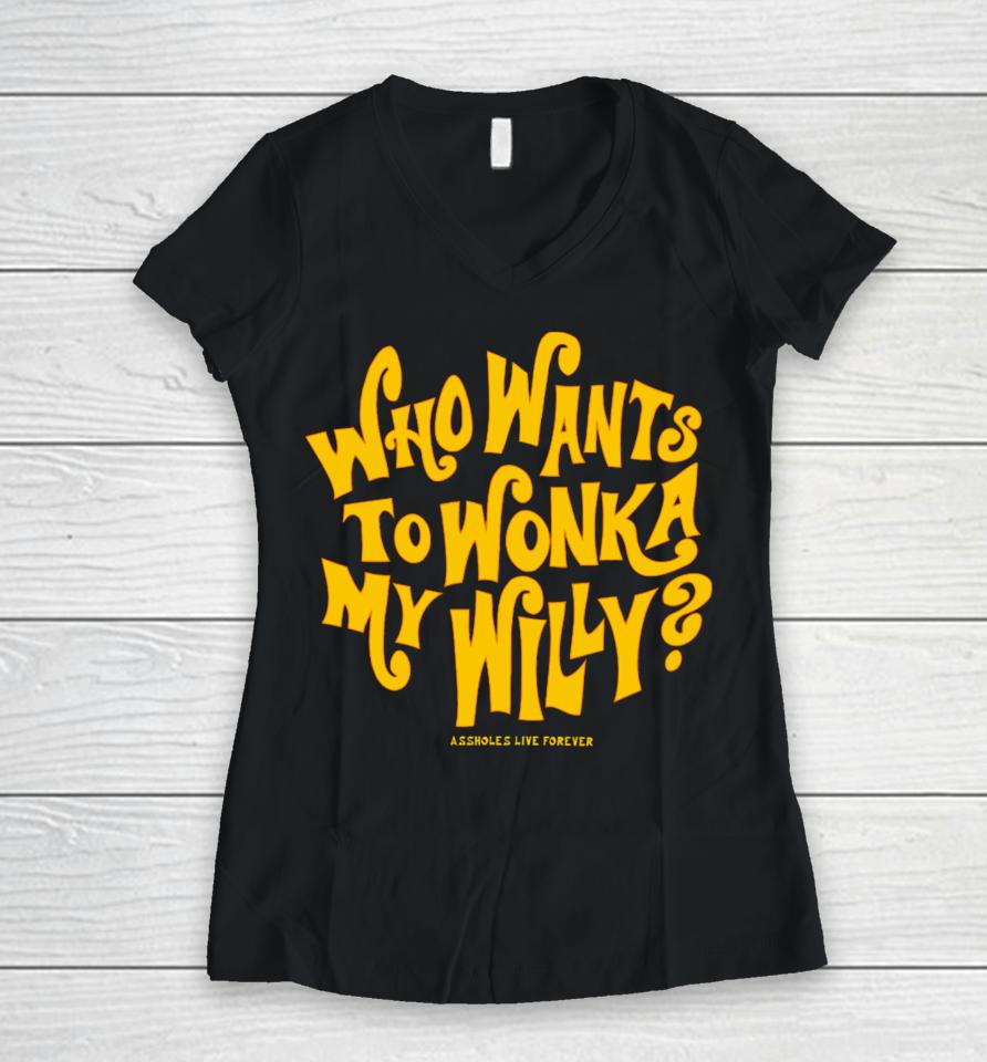 Lindafinegold Who Want To Wonka My Willy Assholes Live Forever Women V-Neck T-Shirt