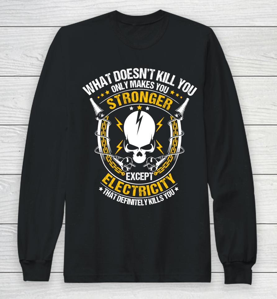 Lineman What Doesn't Kill You Electricity Electrician Long Sleeve T-Shirt