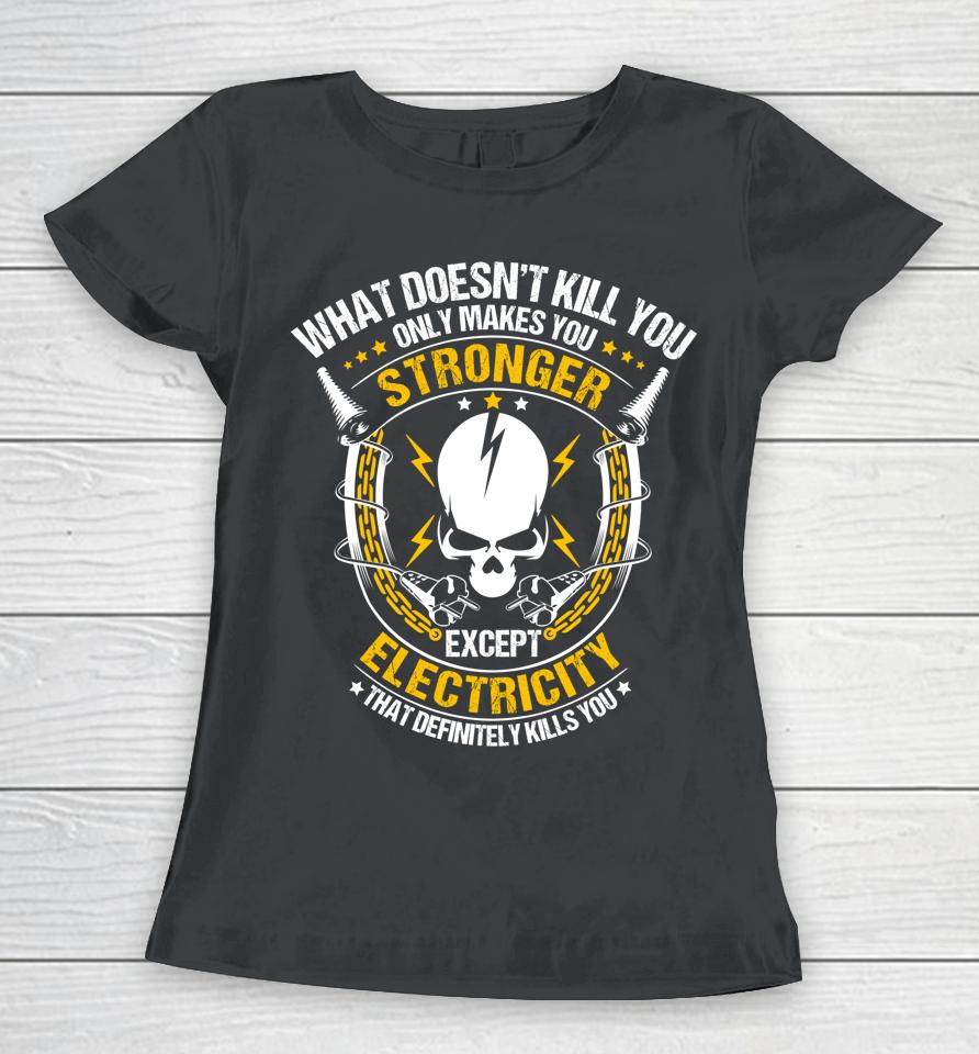 Lineman What Doesn't Kill You Electricity Electrician Women T-Shirt