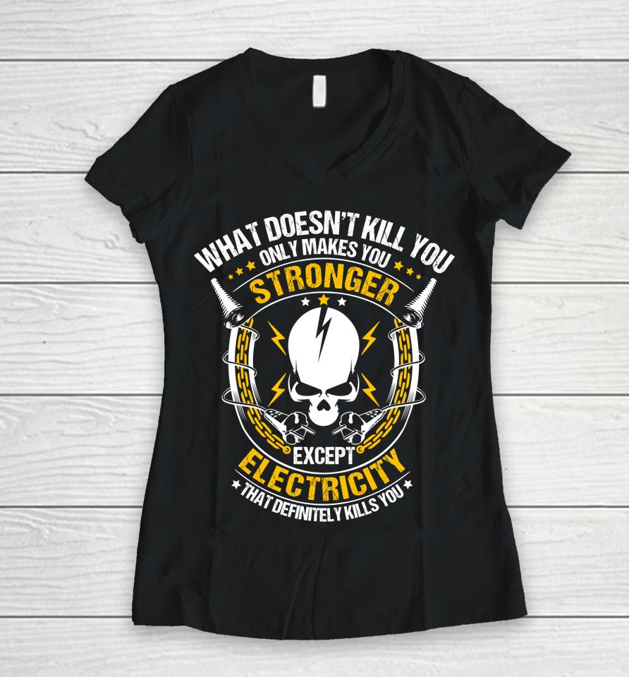 Lineman What Doesn't Kill You Electricity Electrician Women V-Neck T-Shirt