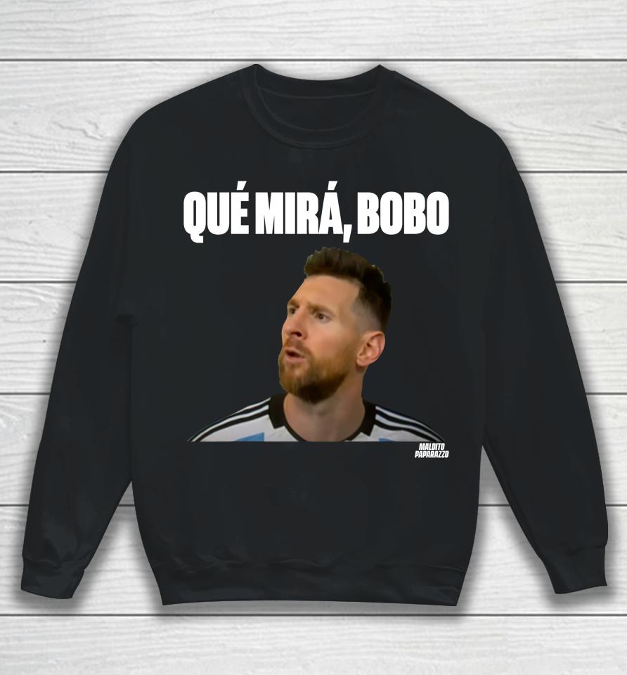 Lionel Messi Que Mira Bobo Sweatshirt