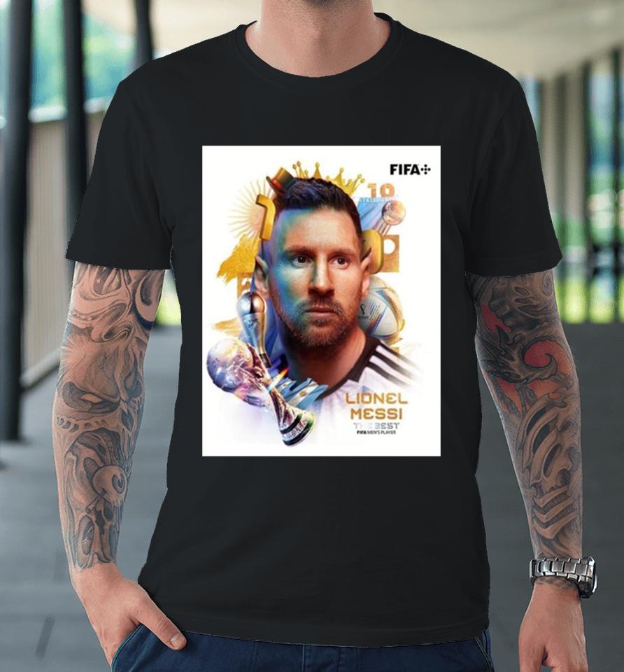 Lionel Messi The Goat Get The Best Fifa Men’s Player For A Wonderful 2023 Of Him Premium T-Shirt