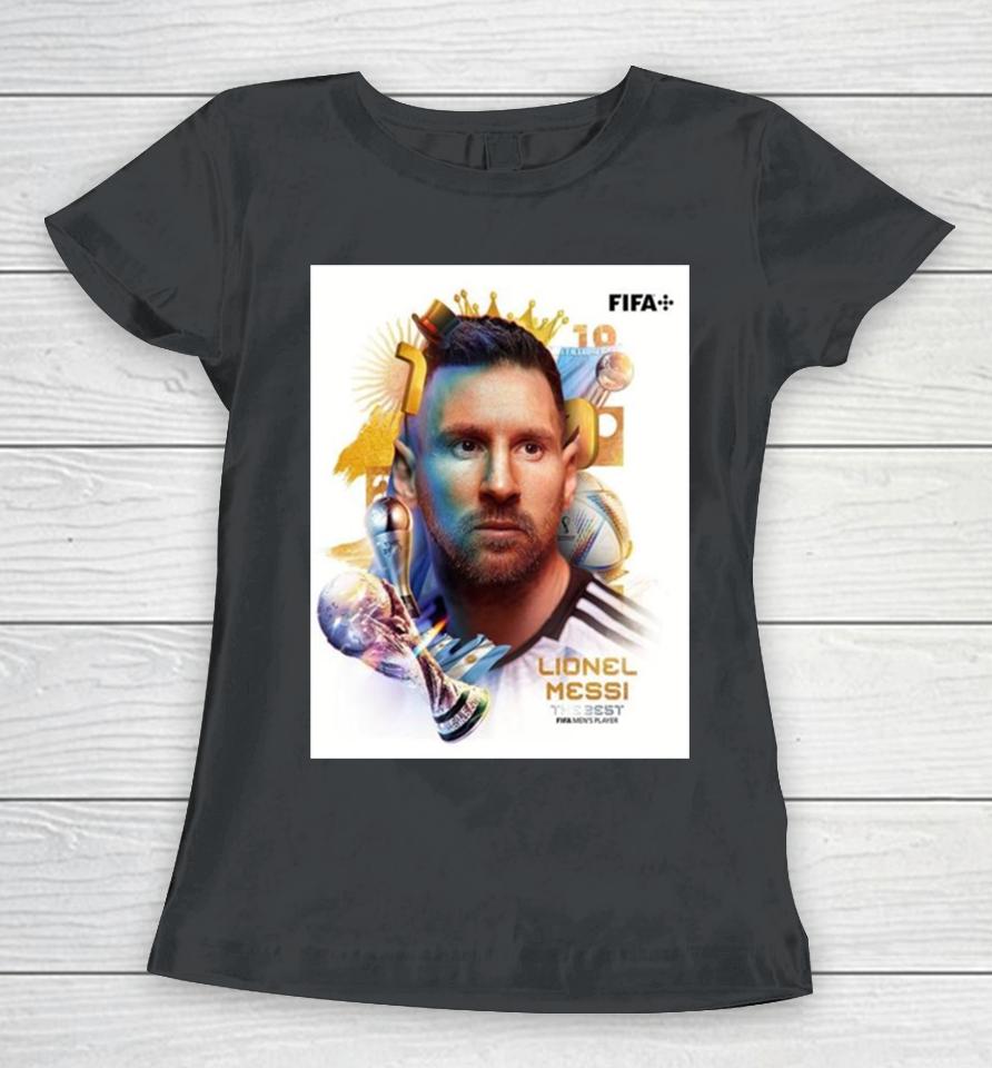 Lionel Messi The Goat Get The Best Fifa Men’s Player For A Wonderful 2023 Of Him Women T-Shirt