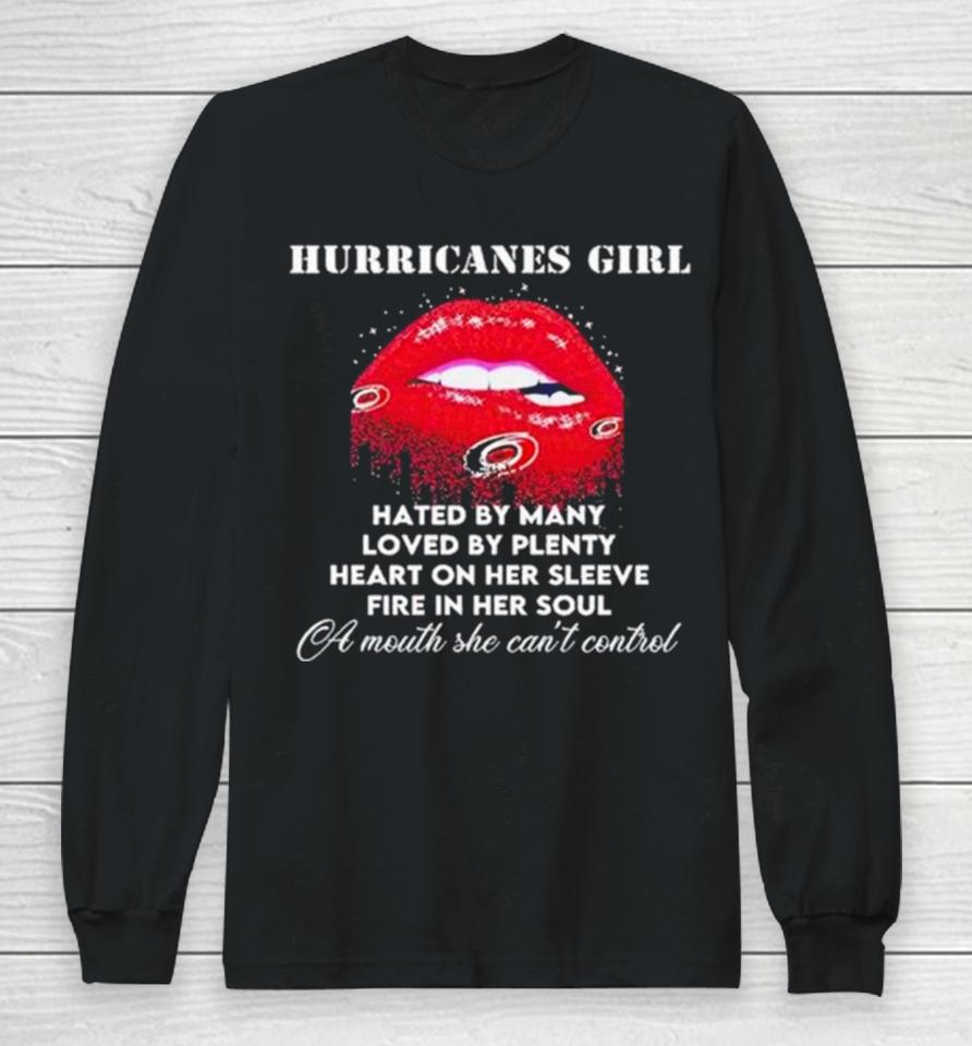 Lips Carolina Hurricanes Girl Hated By Many Loved By Plenty Heart On Her Sleeve Fire In Her Soul Long Sleeve T-Shirt