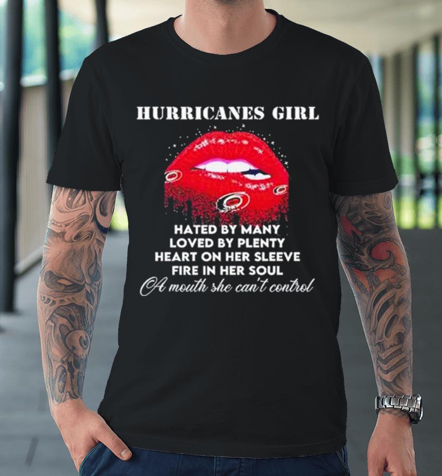 Lips Carolina Hurricanes Girl Hated By Many Loved By Plenty Heart On Her Sleeve Fire In Her Soul Premium T-Shirt