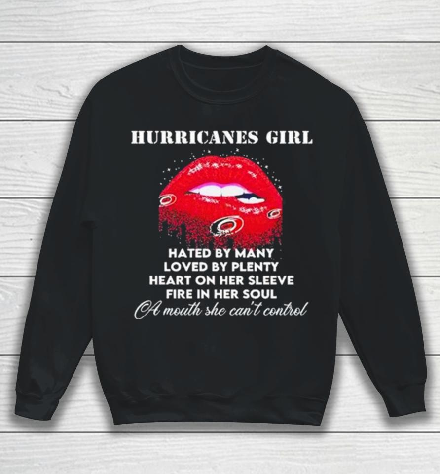 Lips Carolina Hurricanes Girl Hated By Many Loved By Plenty Heart On Her Sleeve Fire In Her Soul Sweatshirt