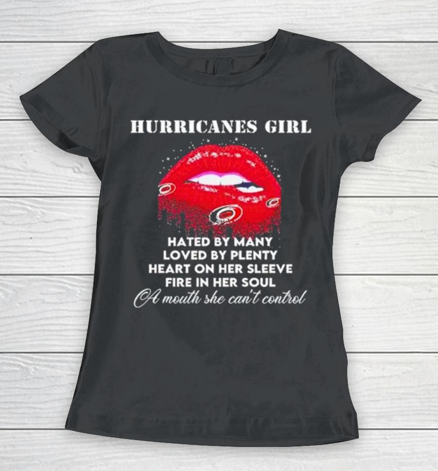 Lips Carolina Hurricanes Girl Hated By Many Loved By Plenty Heart On Her Sleeve Fire In Her Soul Women T-Shirt