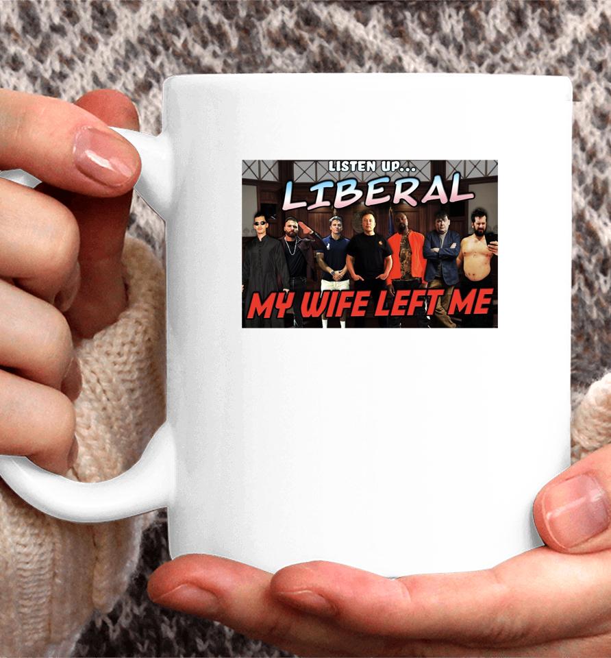 Listen Up Liberal My Wife Left Me Coffee Mug
