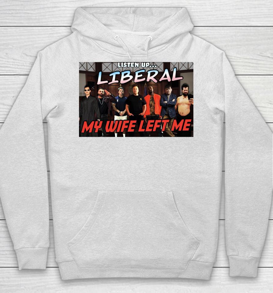 Listen Up Liberal My Wife Left Me Hoodie