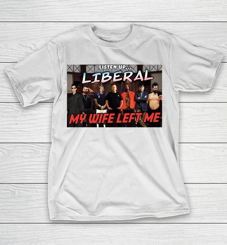 Listen Up Liberal My Wife Left Me T-Shirt