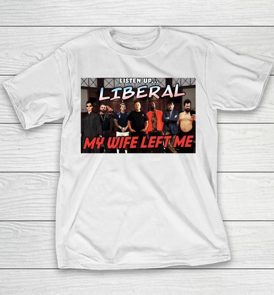 Listen Up Liberal My Wife Left Me Youth T-Shirt