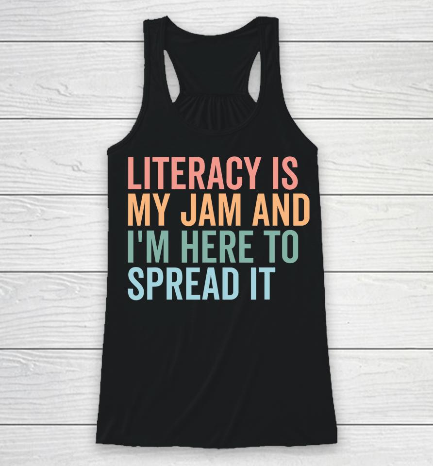 Literacy Is My Jam And I'm Here To Spread Literacy Teacher Racerback Tank