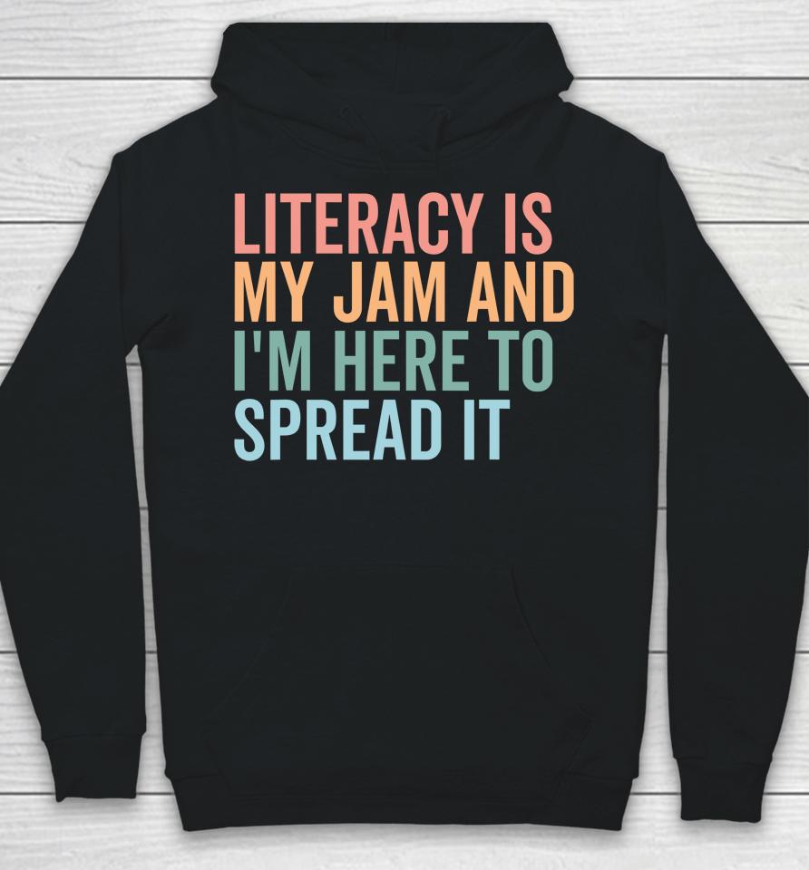 Literacy Is My Jam And I'm Here To Spread Literacy Teacher Hoodie
