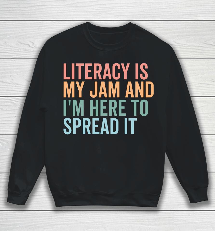 Literacy Is My Jam And I'm Here To Spread Literacy Teacher Sweatshirt