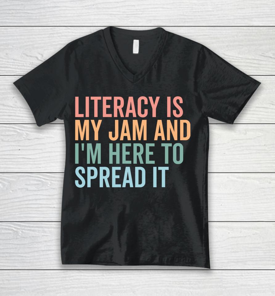 Literacy Is My Jam And I'm Here To Spread Literacy Teacher Unisex V-Neck T-Shirt