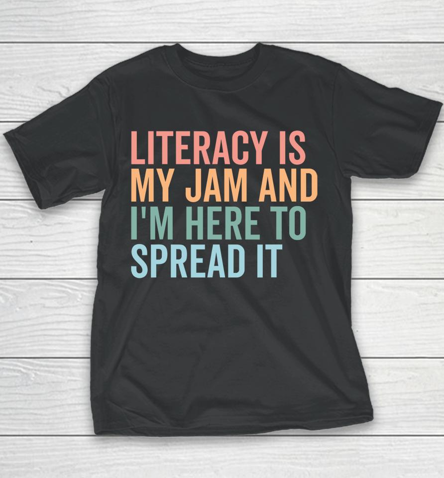 Literacy Is My Jam And I'm Here To Spread Literacy Teacher Youth T-Shirt