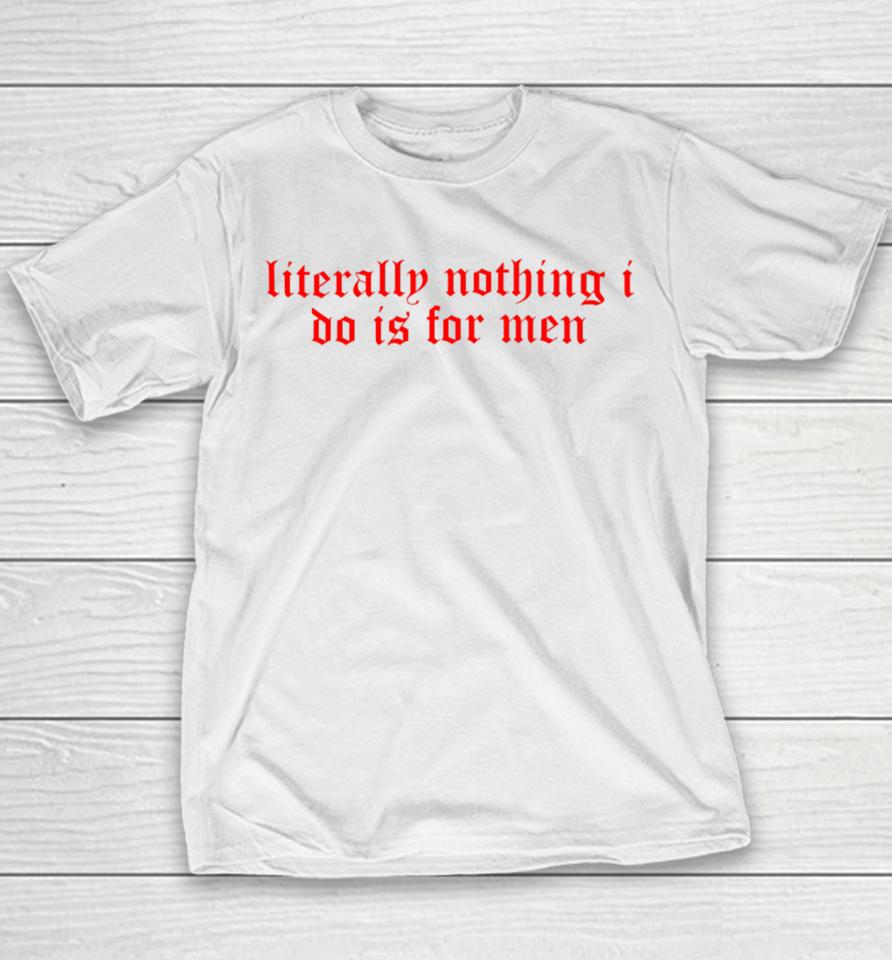 Literally Nothing I Do Is For Men Youth T-Shirt
