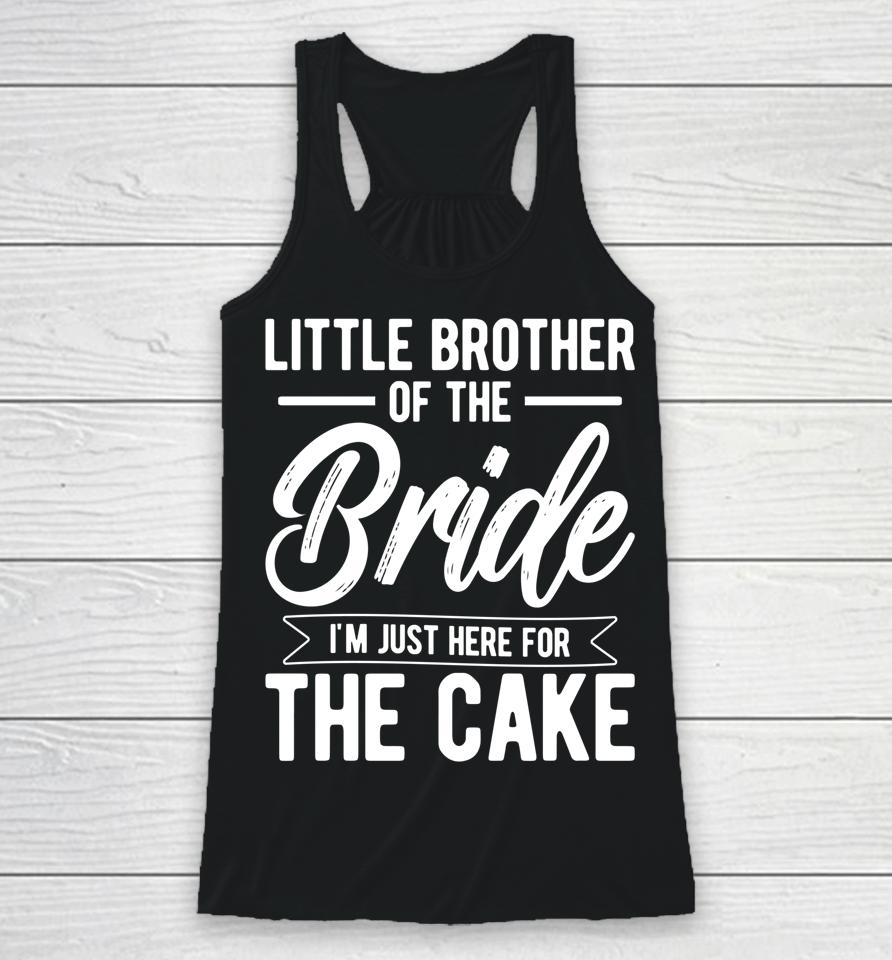Little Brother Of The Bride Here For The Cake Bride Brother Racerback Tank