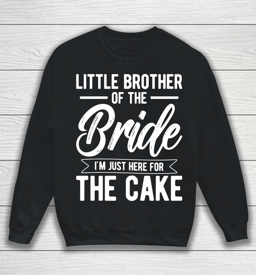 Little Brother Of The Bride Here For The Cake Bride Brother Sweatshirt