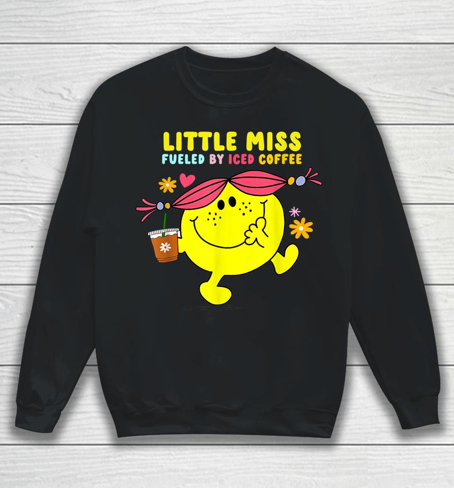 Little Miss Fueled By Iced Coffee Funny Coffee Drinking Sweatshirt