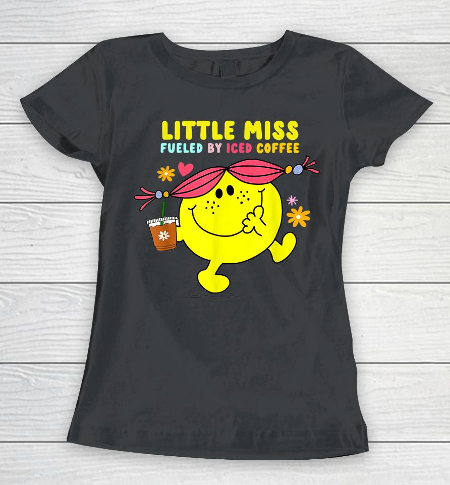 Little Miss Fueled By Iced Coffee Funny Coffee Drinking Women T-Shirt
