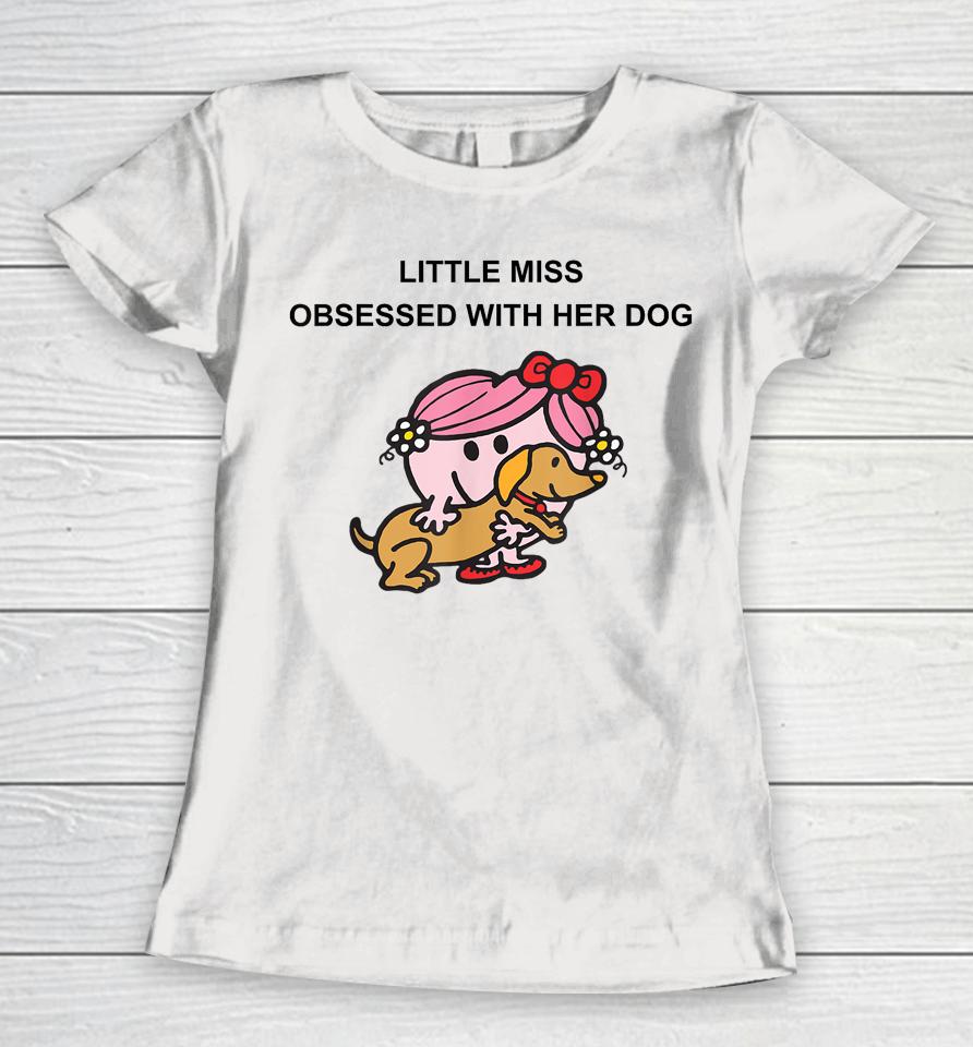 Little Miss Obsessed With Her Dog Women T-Shirt