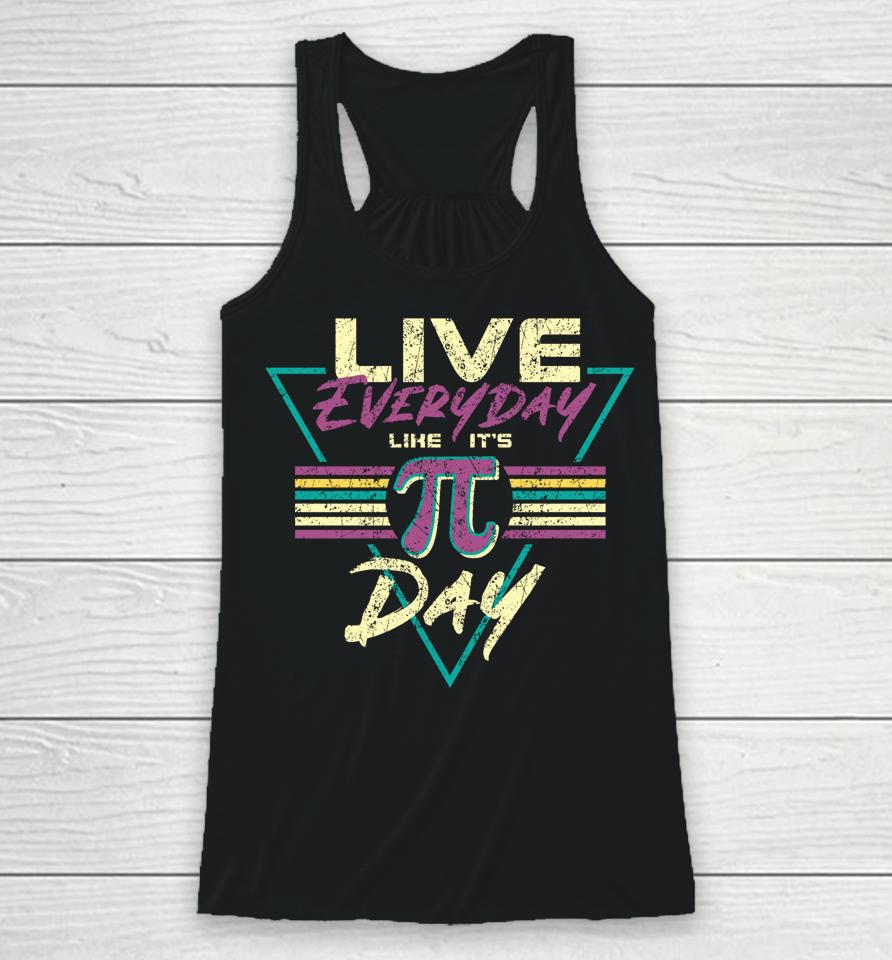 Live Everyday Like It's Pi Day Racerback Tank