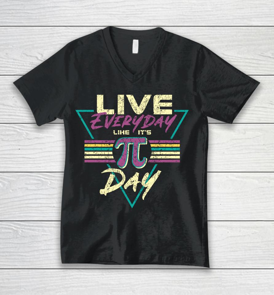Live Everyday Like It's Pi Day Unisex V-Neck T-Shirt