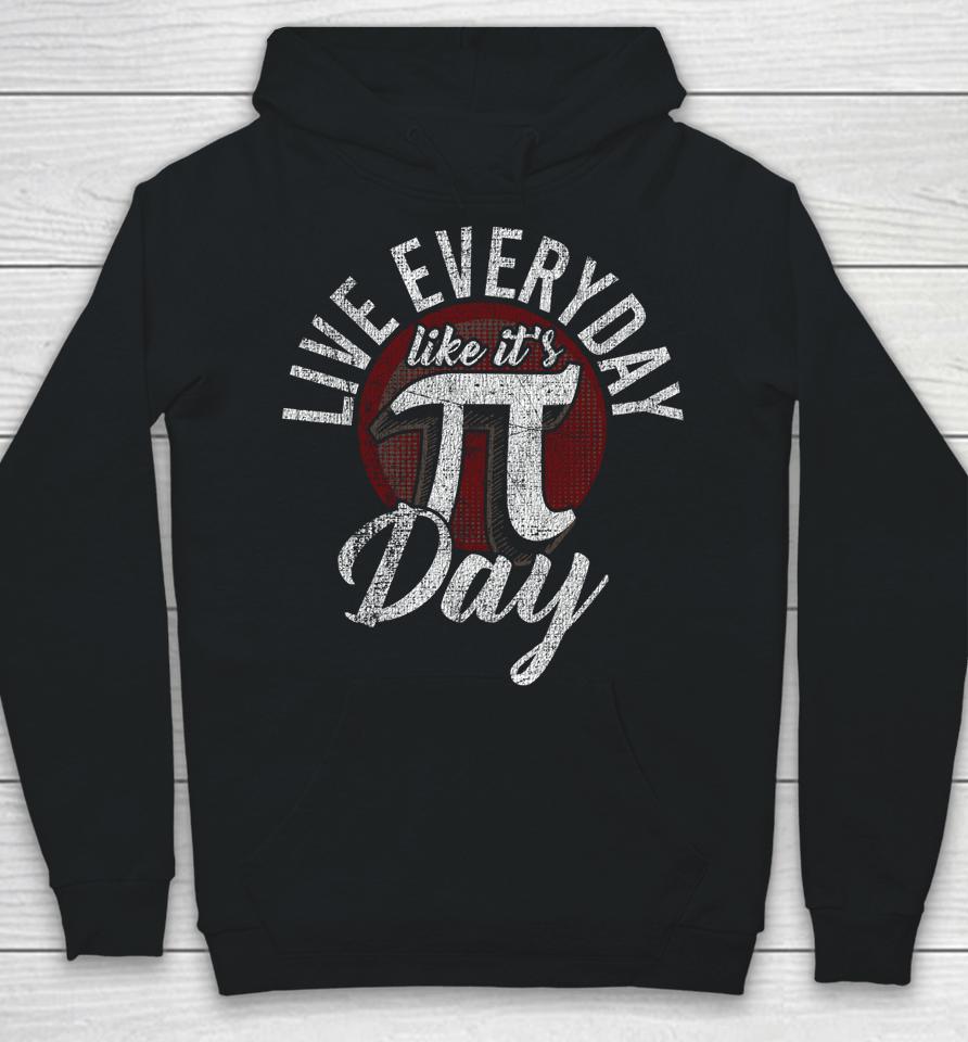 Live Everyday Like It's Pi Day Hoodie