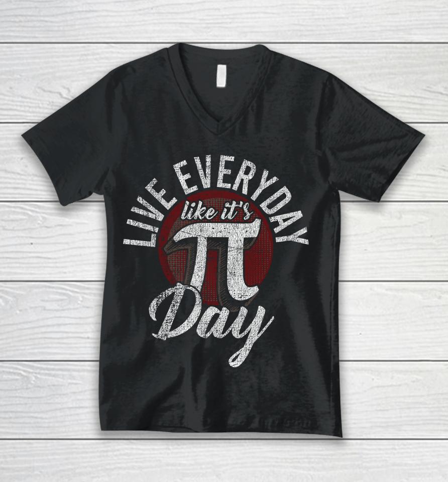 Live Everyday Like It's Pi Day Unisex V-Neck T-Shirt
